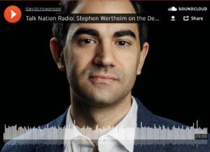 Talk Nation Radio: Stephen Wertheim On The Decision To Rule The World