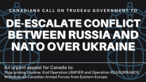Canadian National Coalition Calls on Trudeau Government to Stop Arming Ukraine, End Operation UNIFIER and Demilitarize Ukraine Crisis